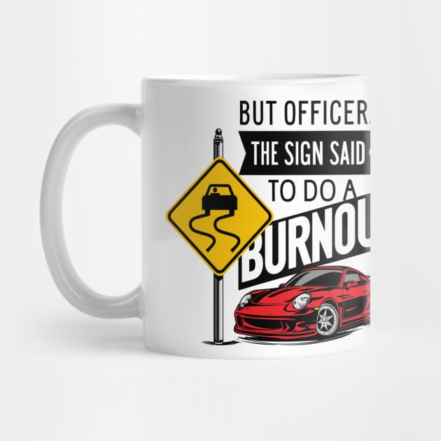 But officer the sign said to do a burnout six by Inkspire Apparel designs